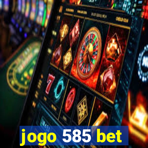 jogo 585 bet